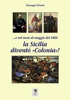 …e nel mese di maggio 1860 la Sicilia diventò «Colonia»!